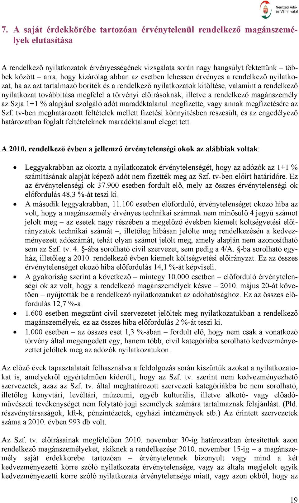 törvényi előírásoknak, illetve a rendelkező magánszemély az Szja 1+1 % alapjául szolgáló adót maradéktalanul megfizette, vagy annak megfizetésére az Szf.