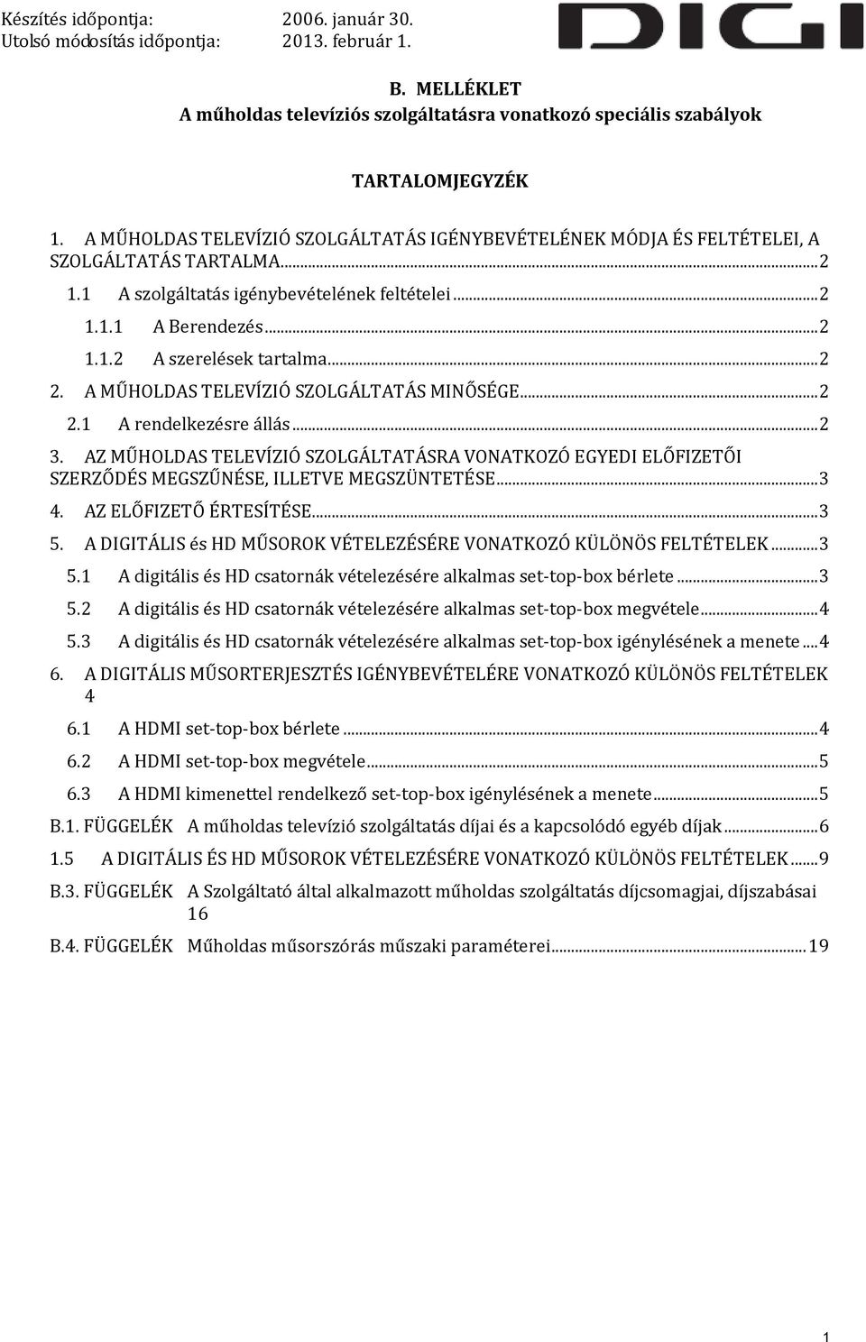 AZ MŰHOLDAS TELEVÍZIÓ SZOLGÁLTATÁSRA VONATKOZÓ EGYEDI ELŐFIZETŐI SZERZŐDÉS MEGSZŰNÉSE, ILLETVE MEGSZÜNTETÉSE... 3 4. AZ ELŐFIZETŐ ÉRTESÍTÉSE... 3 5.