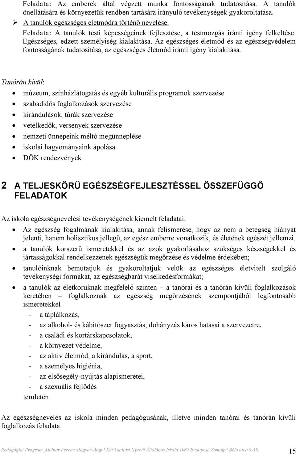 Az egészséges életmód és az egészségvédelem fontosságának tudatosítása, az egészséges életmód iránti igény kialakítása.