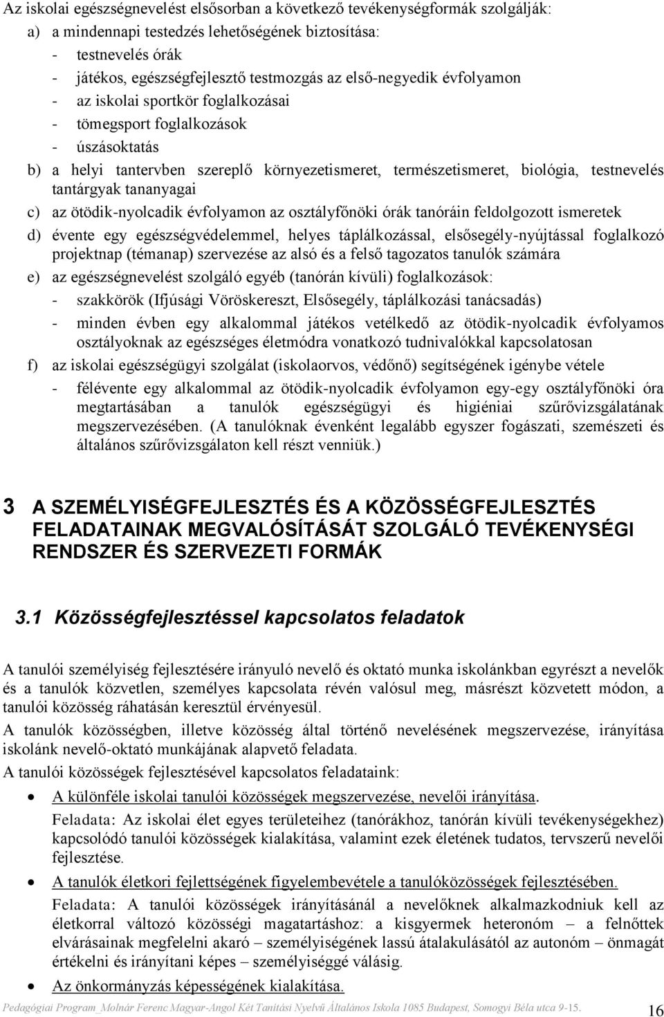 tantárgyak tananyagai c) az ötödik-nyolcadik évfolyamon az osztályfőnöki órák tanóráin feldolgozott ismeretek d) évente egy egészségvédelemmel, helyes táplálkozással, elsősegély-nyújtással foglalkozó