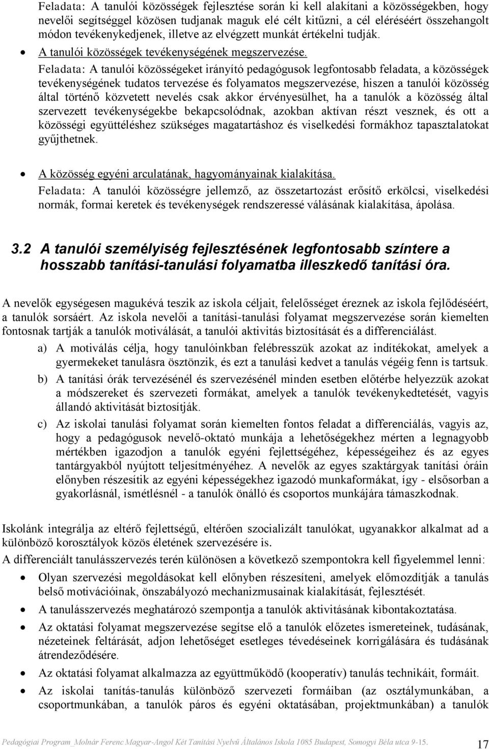 Feladata: A tanulói közösségeket irányító pedagógusok legfontosabb feladata, a közösségek tevékenységének tudatos tervezése és folyamatos megszervezése, hiszen a tanulói közösség által történő