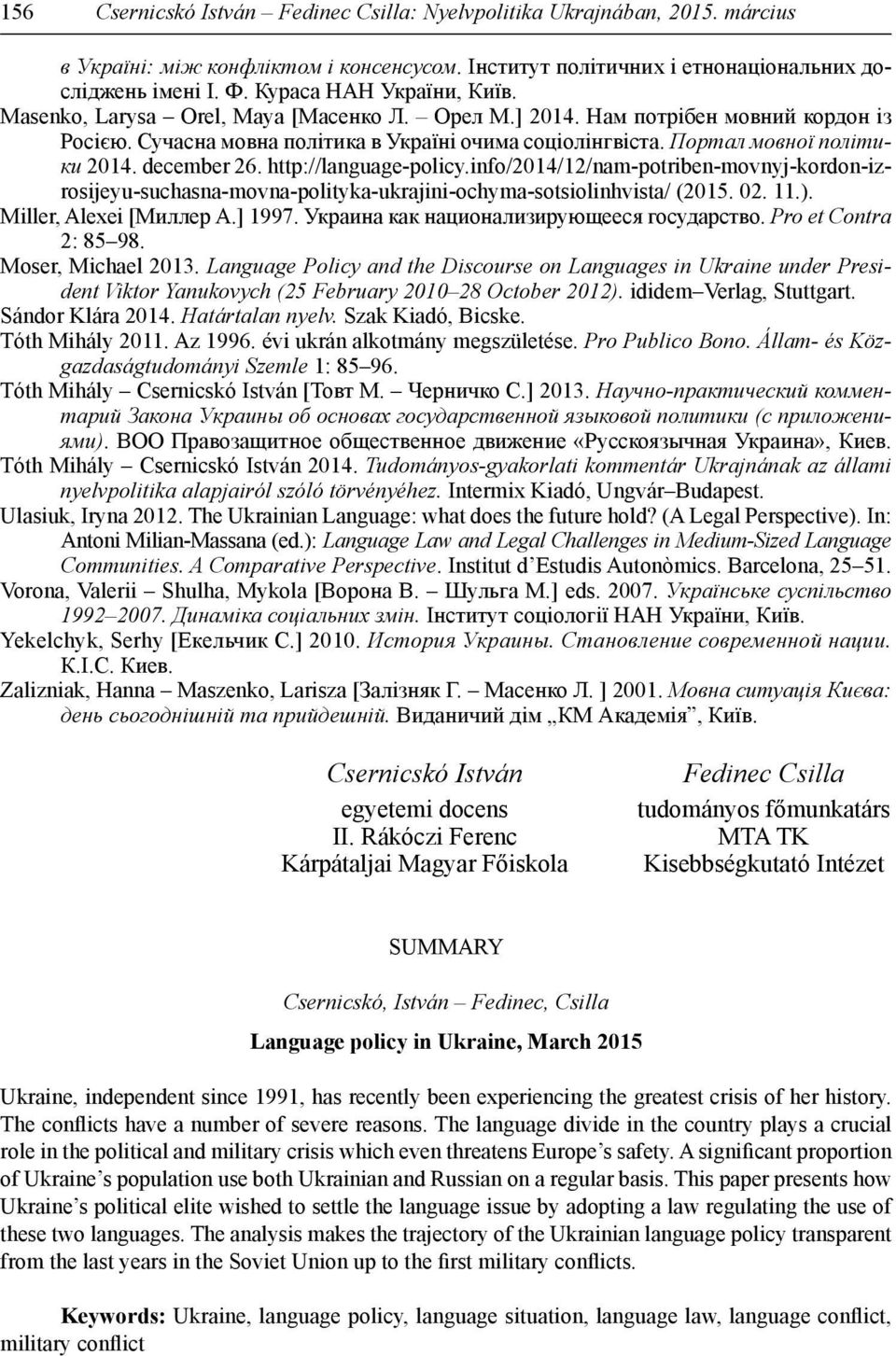 Портал мовної політики 2014. december 26. http://language-policy.info/2014/12/nam-potriben-movnyj-kordon-izrosijeyu-suchasna-movna-polityka-ukrajini-ochyma-sotsiolinhvista/ (2015. 02. 11.).