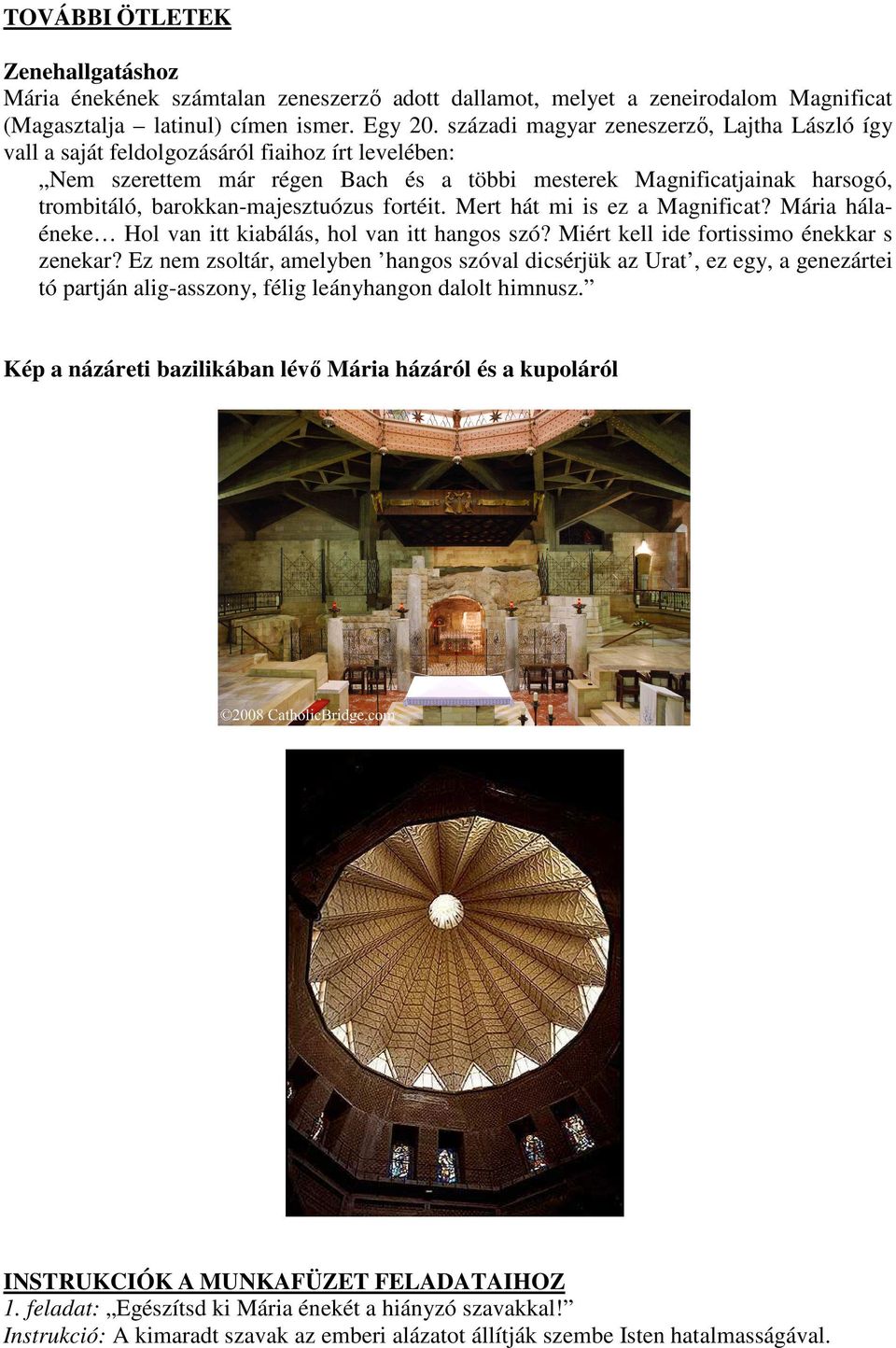 barokkan-majesztuózus fortéit. Mert hát mi is ez a Magnificat? Mária hálaéneke Hol van itt kiabálás, hol van itt hangos szó? Miért kell ide fortissimo énekkar s zenekar?