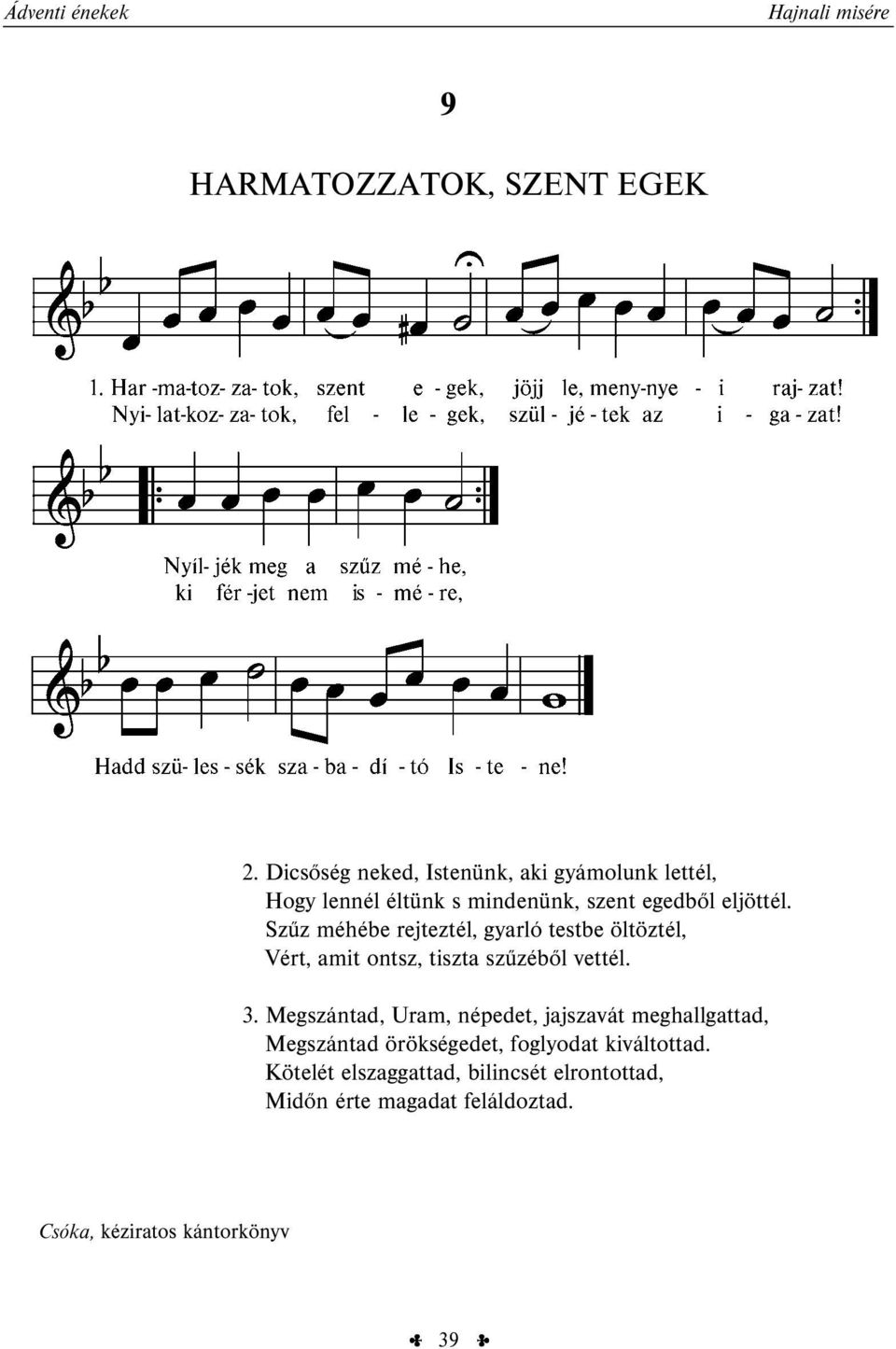 Szűz méhébe rejteztél, gyarló testbe öltöztél, Vért, amit ontsz, tiszta szűzéből vettél. 3.