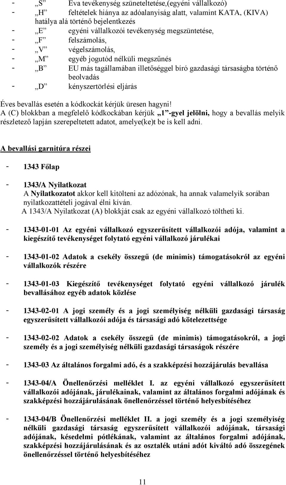 Éves bevallás esetén a kódkockát kérjük üresen hagyni!