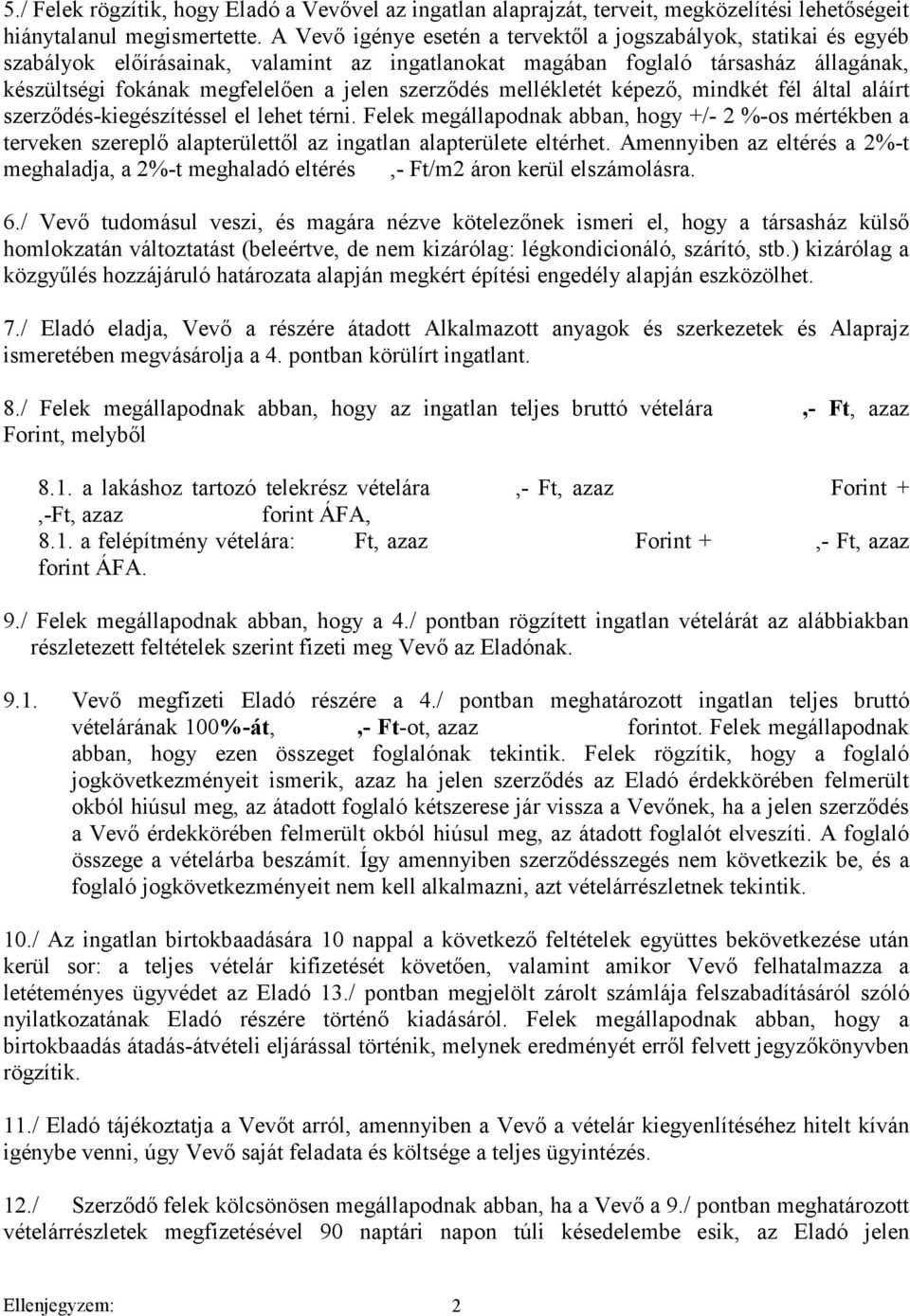 szerződés mellékletét képező, mindkét fél által aláírt szerződés-kiegészítéssel el lehet térni.