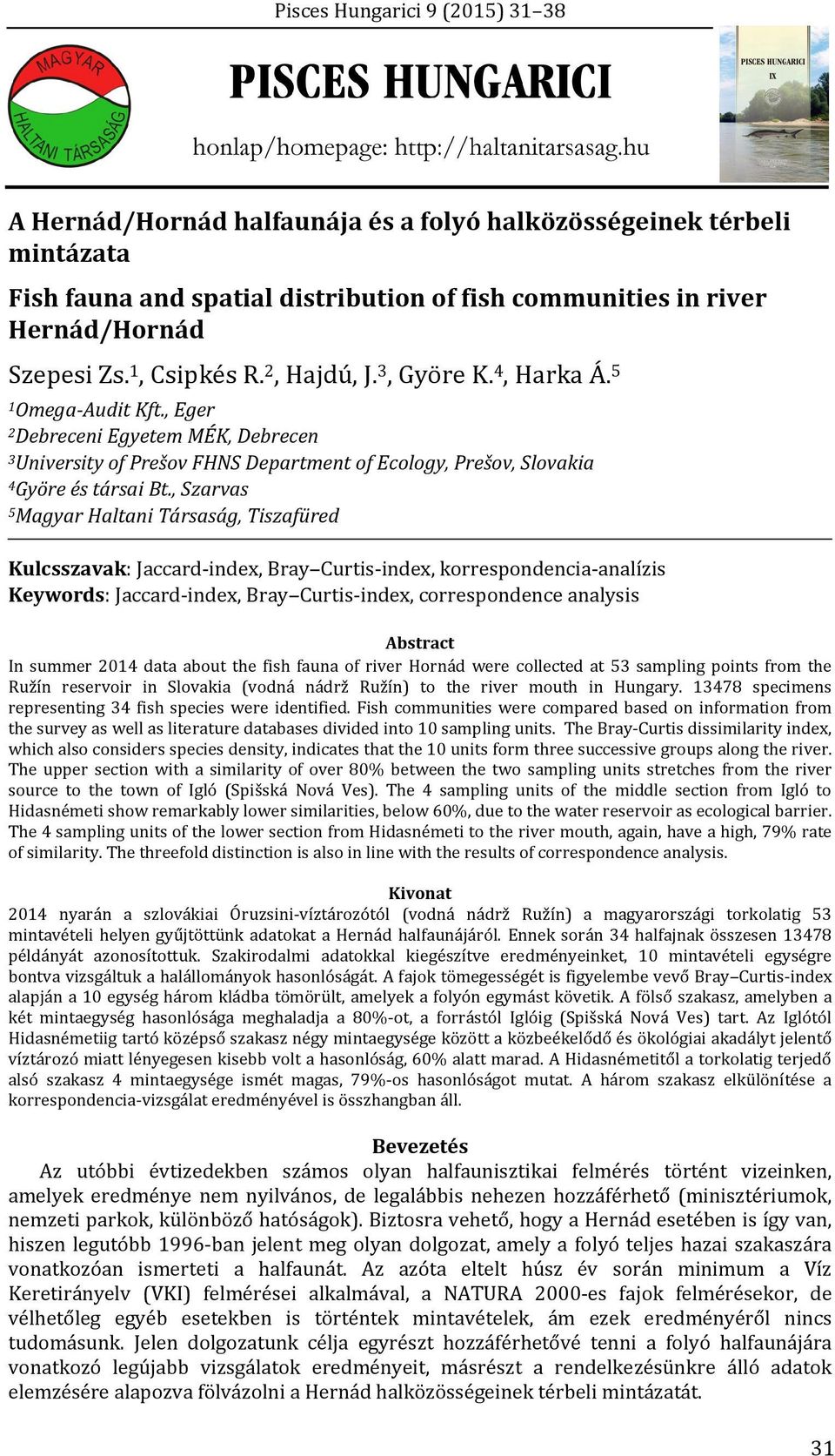 , Eger 2 Debreceni Egyetem MÉK, Debrecen 3 University of Prešov FHNS Department of Ecology, Prešov, Slovakia 4 Györe és társai Bt.