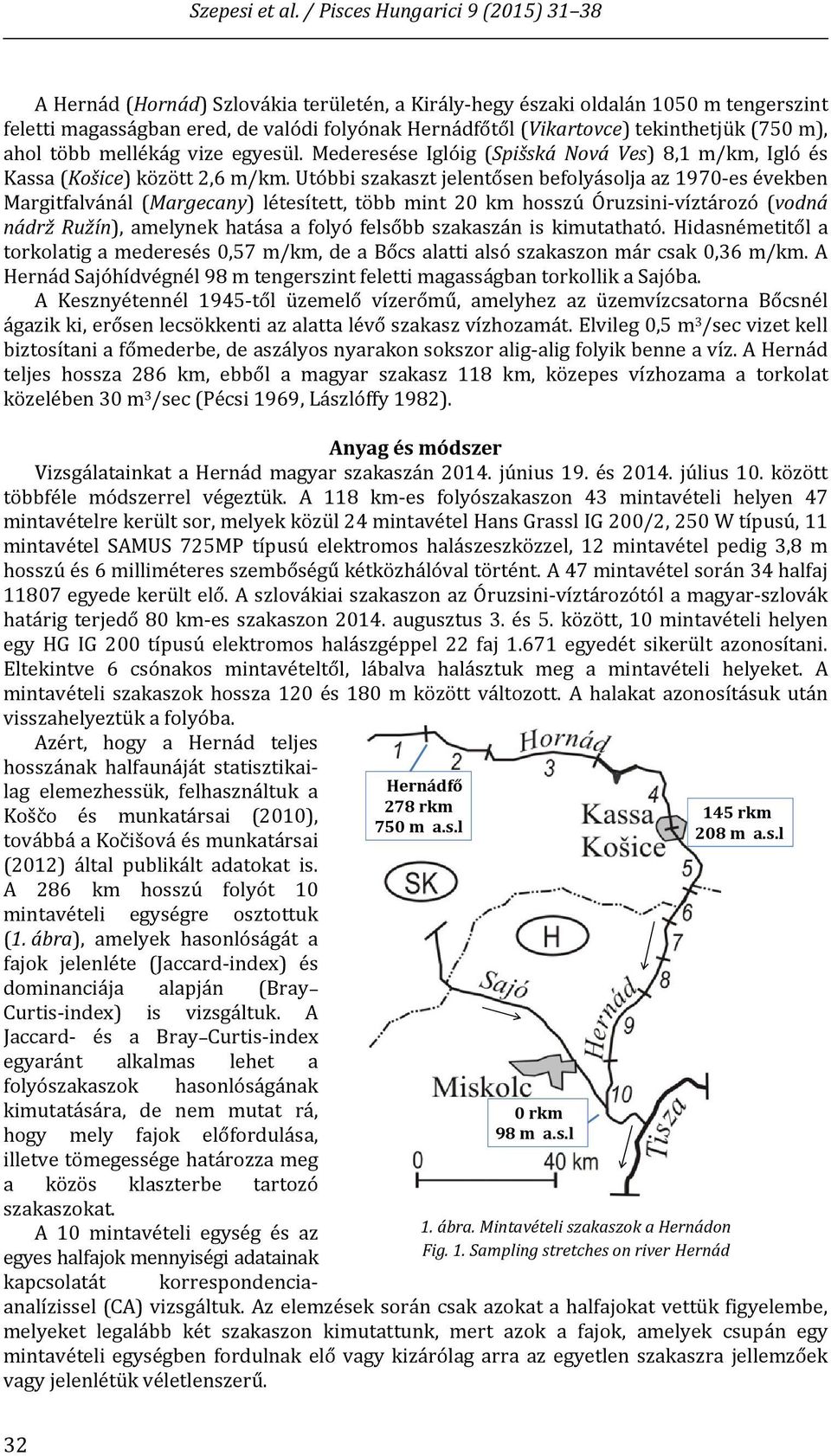 Utóbbi szakaszt jelentősen befolyásolja az 1970 es években Margitfalvánál (Margecany) létesített, több mint 20 km hosszú Óruzsini víztározó (vodná nádrž Ružín), amelynek hatása a folyó felsőbb