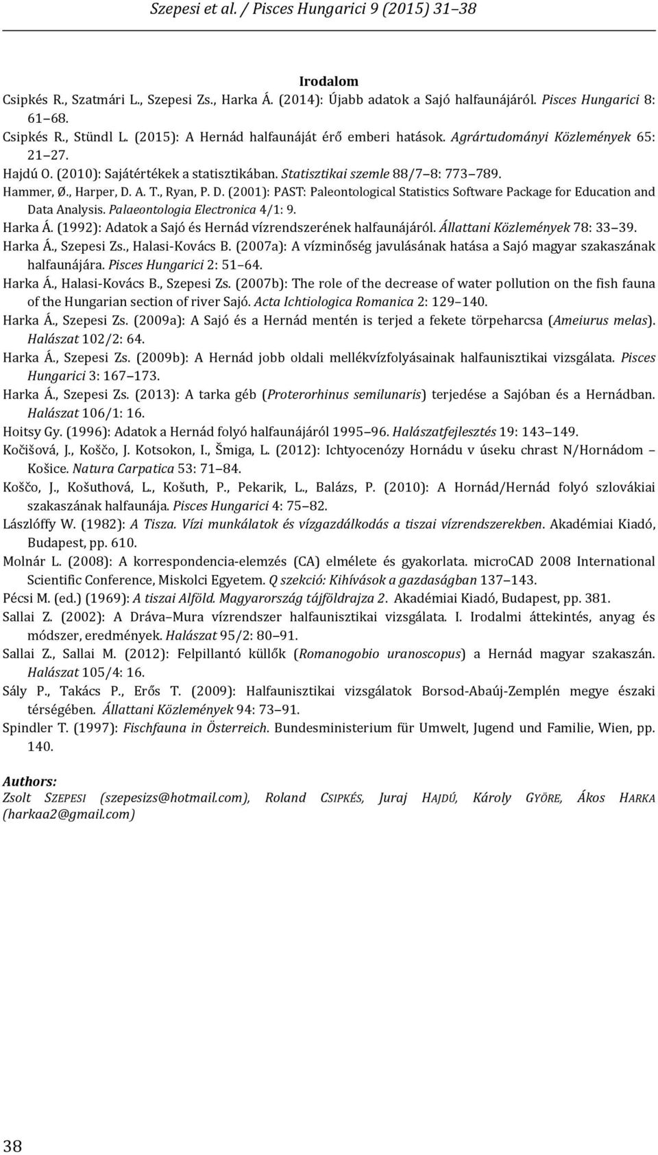 A. T., Ryan, P. D. (2001): PAST: Paleontological Statistics Software Package for Education and Data Analysis. Palaeontologia Electronica 4/1: 9. Harka Á.