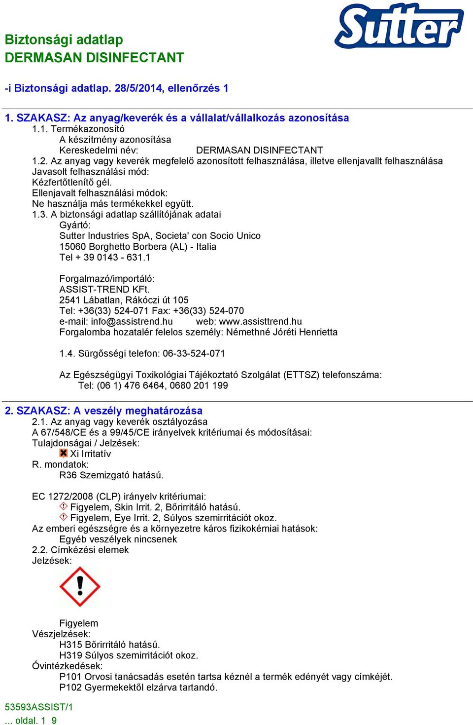 A biztonsági adatlap szállítójának adatai Gyártó: Sutter Industries SpA, Societa' con Socio Unico 15060 Borghetto Borbera (AL) - Italia Tel + 39 0143-631.1 Forgalmazó/importáló: ASSIST-TREND KFt.