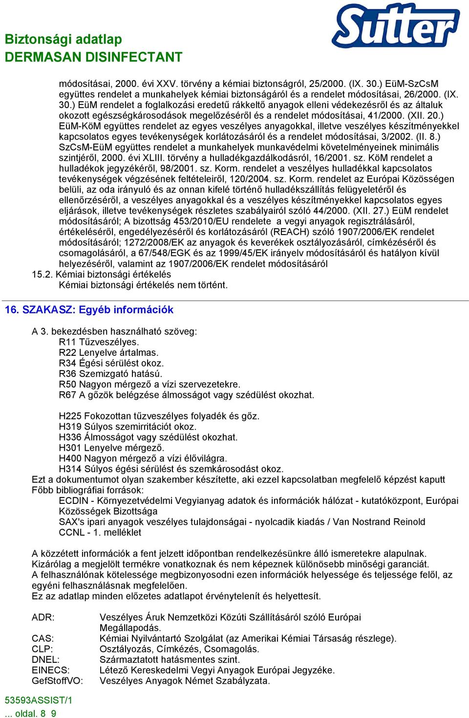 ) EüM rendelet a foglalkozási eredetű rákkeltő anyagok elleni védekezésről és az általuk okozott egészségkárosodások megelőzéséről és a rendelet módosításai, 41/2000. (XII. 20.