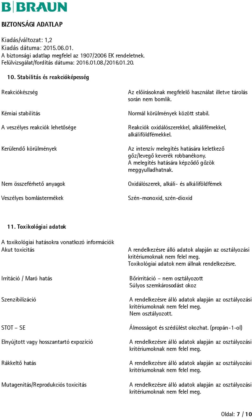 Az intenzív melegítés hatására keletkező gőz/levegő keverék robbanékony. A melegítés hatására képződő gőzök meggyulladhatnak. Oxidálószerek, alkáli- és alkáliföldfémek Szén-monoxid, szén-dioxid 11.