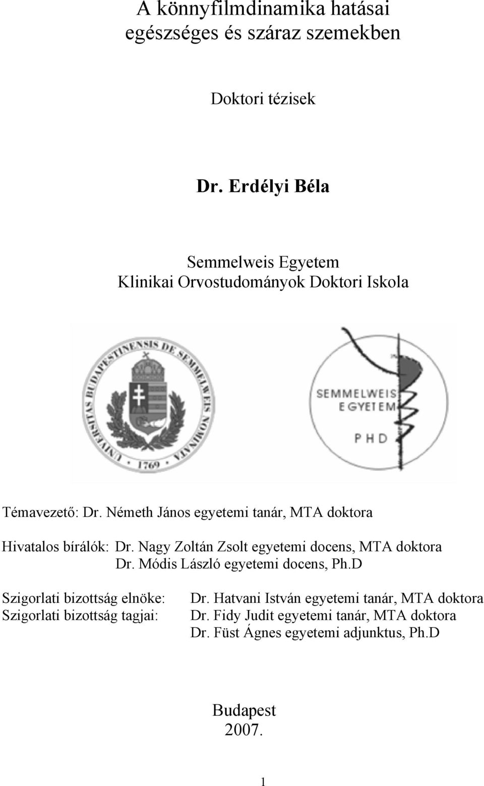 Németh János egyetemi tanár, MTA doktora Hivatalos bírálók: Dr. Nagy Zoltán Zsolt egyetemi docens, MTA doktora Dr.