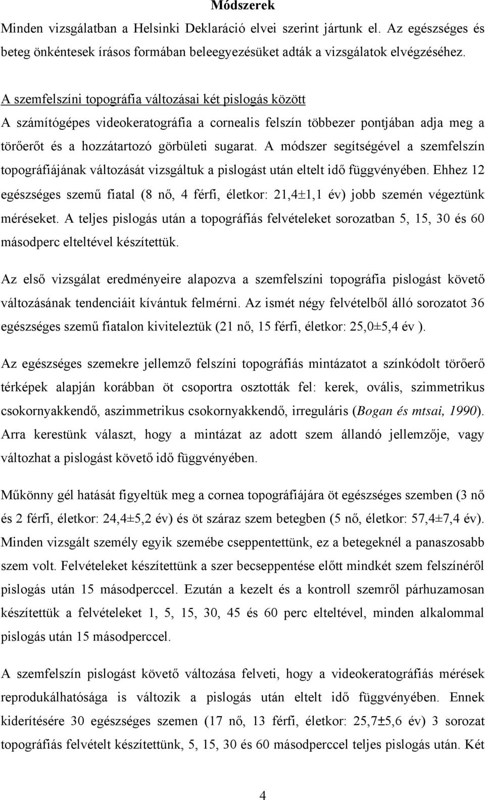 A módszer segítségével a szemfelszín topográfiájának változását vizsgáltuk a pislogást után eltelt idő függvényében.
