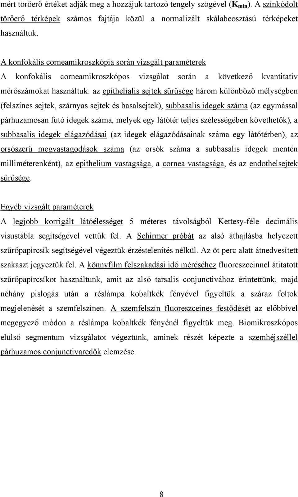 különböző mélységben (felszínes sejtek, szárnyas sejtek és basalsejtek), subbasalis idegek száma (az egymással párhuzamosan futó idegek száma, melyek egy látótér teljes szélességében követhetők), a