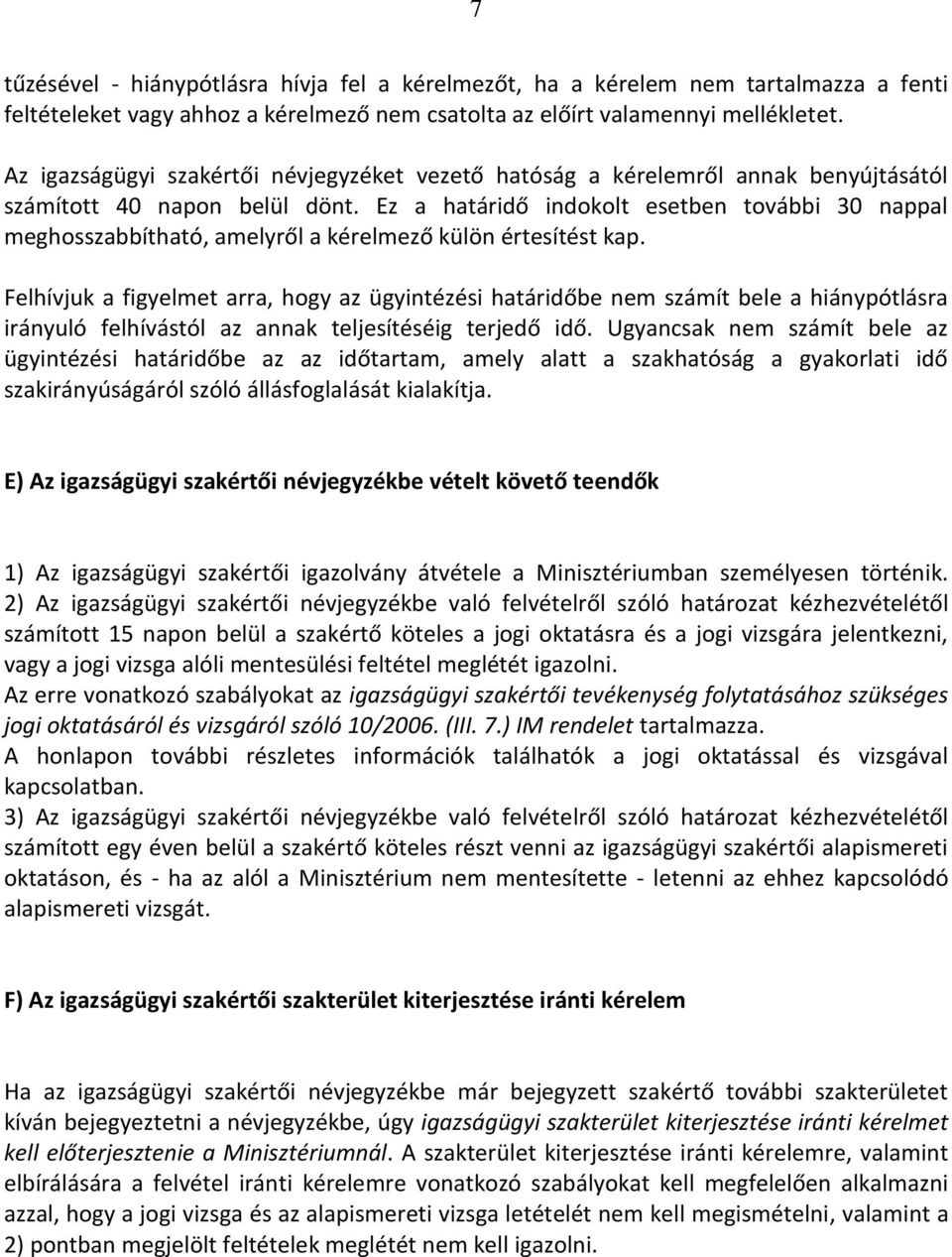 Ez a határidő indokolt esetben további 30 nappal meghosszabbítható, amelyről a kérelmező külön értesítést kap.