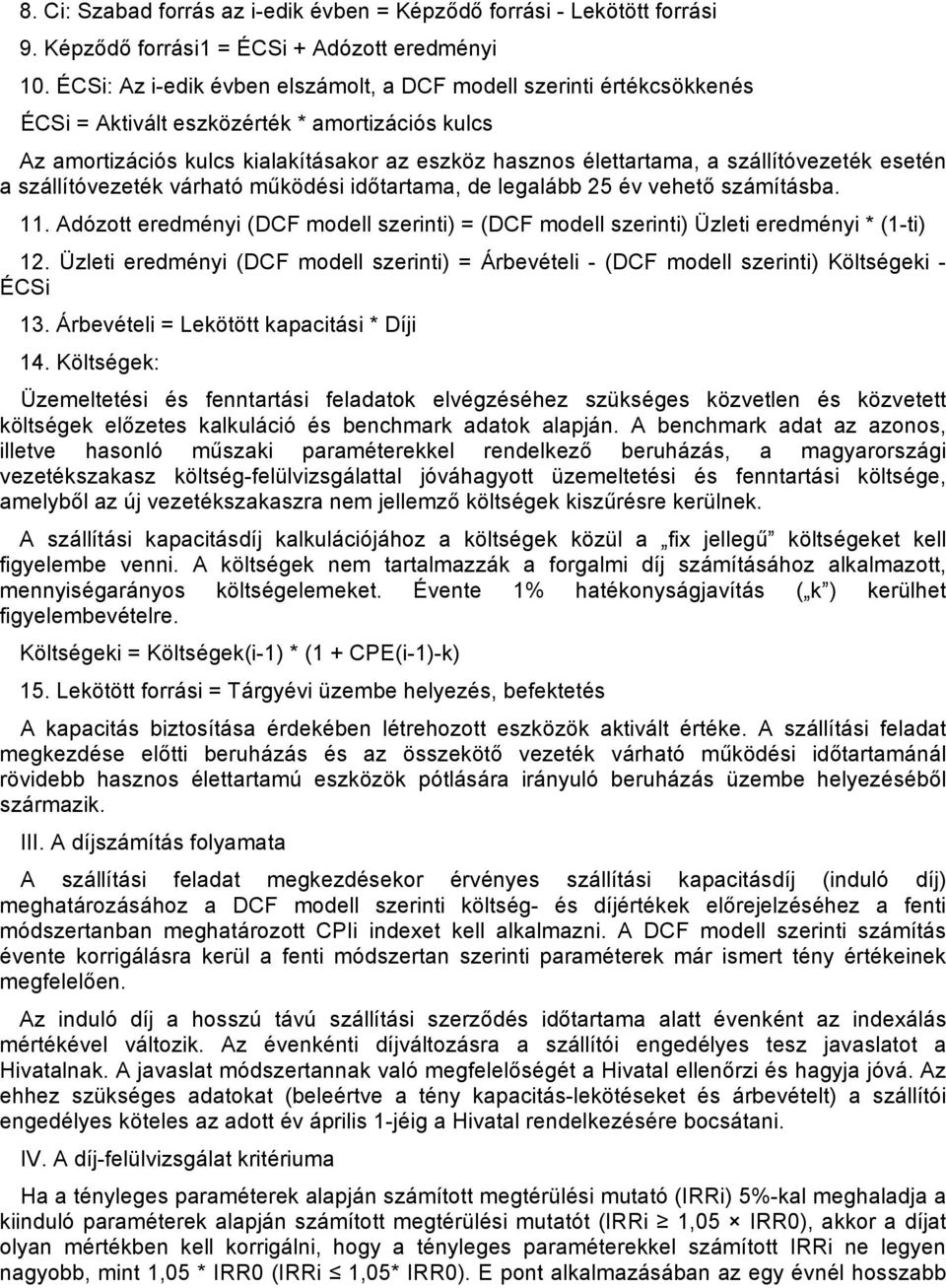 szállítóvezeték esetén a szállítóvezeték várható működési időtartama, de legalább 25 év vehető számításba. 11.