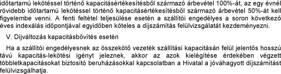 A fenti feltétel teljesülése esetén a szállítói engedélyes a soron következő éves indexálás időpontjával egyidőben köteles a díjszámítás felülvizsgálatát kezdeményezni. V.