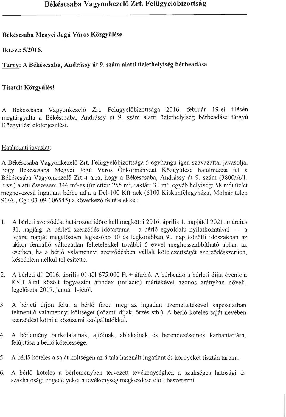 szam alatti tizlethelyiseg berbeadasa targyli Kozgyiilesi eloterj esztest. Hatarozati javaslat: A Bekescsaba Vagyonkezelo Zrt.