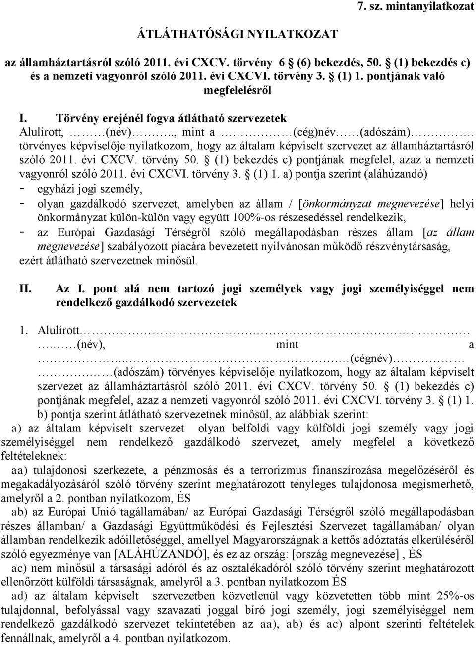 törvényes képviselője nyilatkozom, hogy az általam képviselt szervezet az államháztartásról szóló 2011. évi CXCV. törvény 50. (1) bekezdés c) pontjának megfelel, azaz a nemzeti vagyonról szóló 2011.