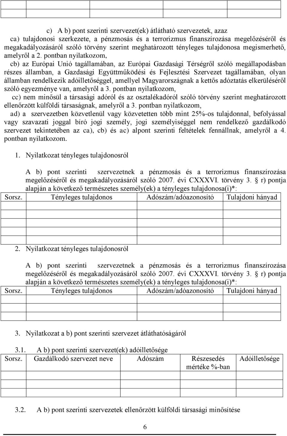 pontban nyilatkozom, cb) az Európai Unió tagállamában, az Európai Gazdasági Térségről szóló megállapodásban részes államban, a Gazdasági Együttműködési és Fejlesztési Szervezet tagállamában, olyan