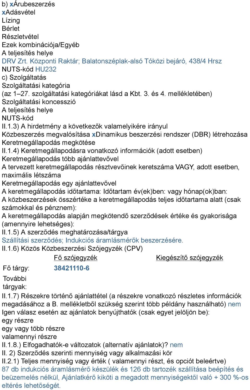 mellékletében) Szolgáltatási koncesszió A teljesítés helye NUTS-kód II.1.