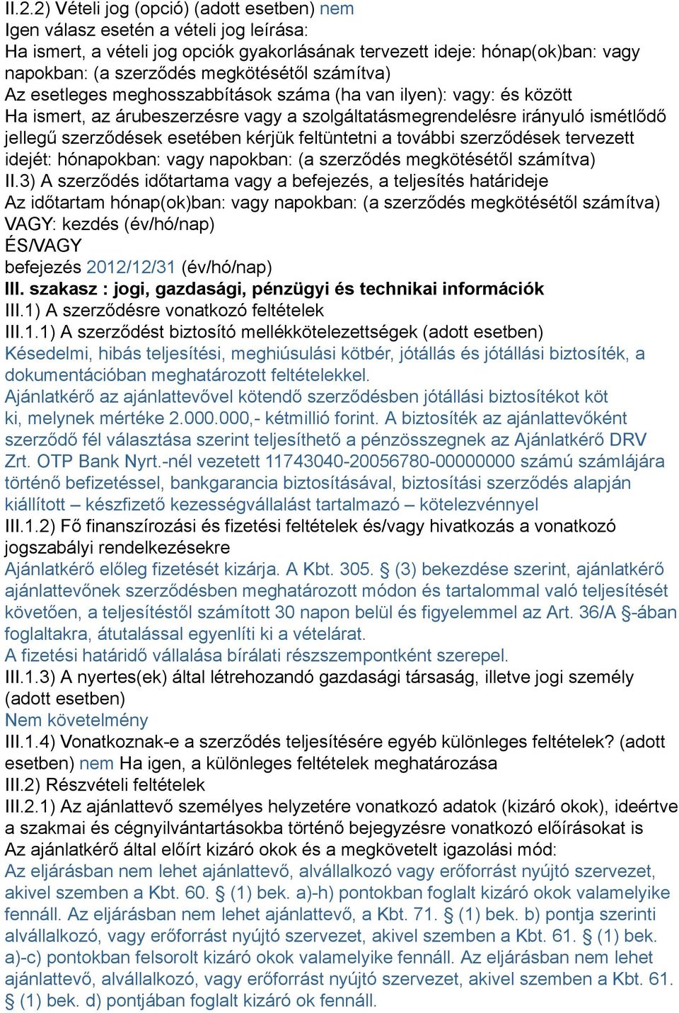 esetében kérjük feltüntetni a további szerződések tervezett idejét: hónapokban: vagy napokban: (a szerződés megkötésétől számítva) II.
