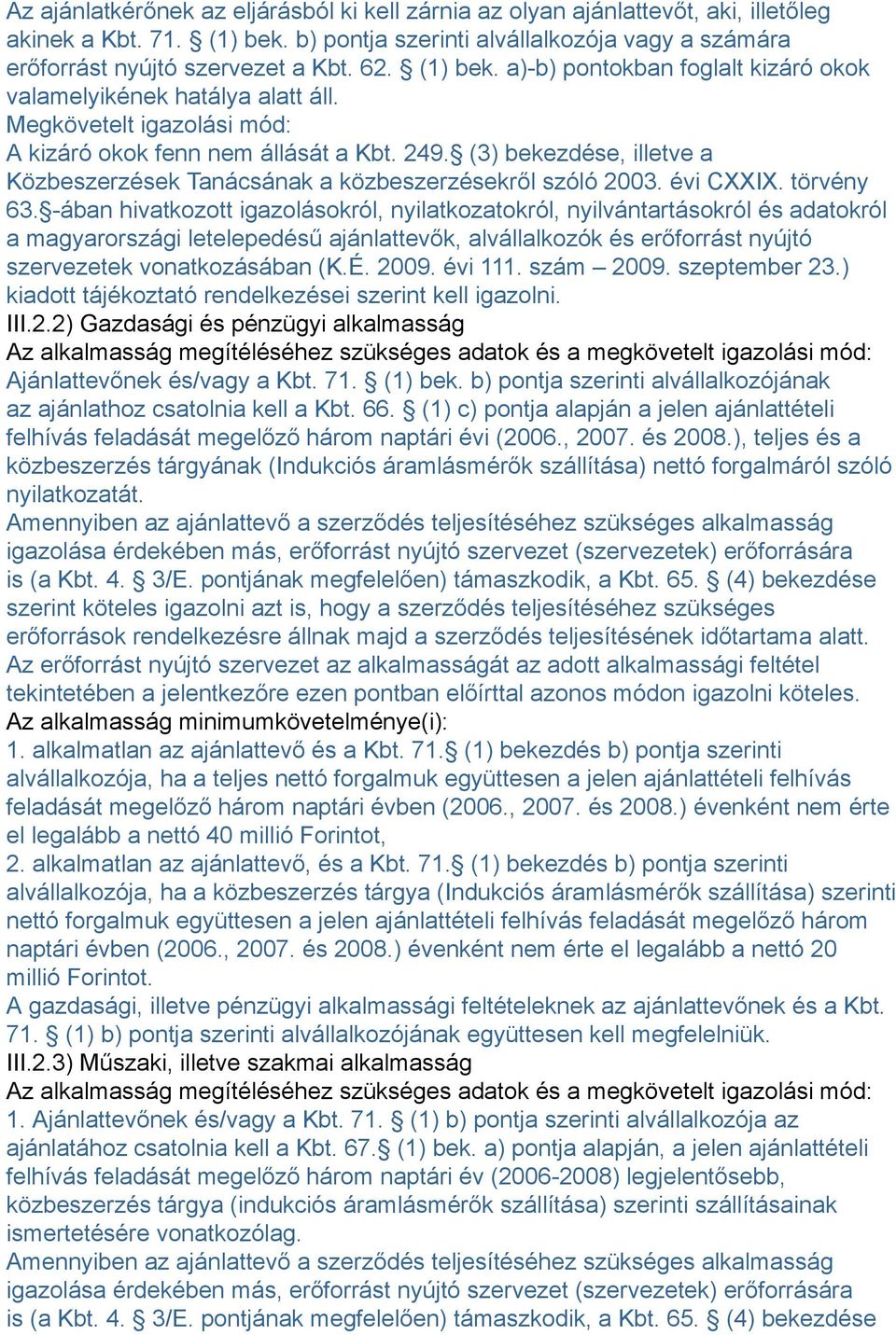 (3) bekezdése, illetve a Közbeszerzések Tanácsának a közbeszerzésekről szóló 2003. évi CXXIX. törvény 63.