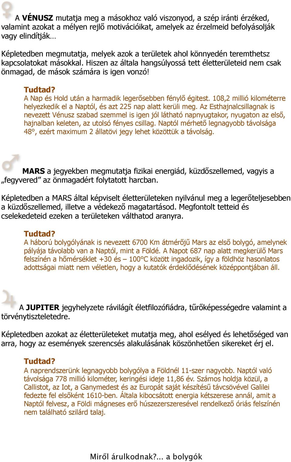 A Nap és Hold után a harmadik legerősebben fénylő égitest. 108,2 millió kilométerre helyezkedik el a Naptól, és azt 225 nap alatt kerüli meg.