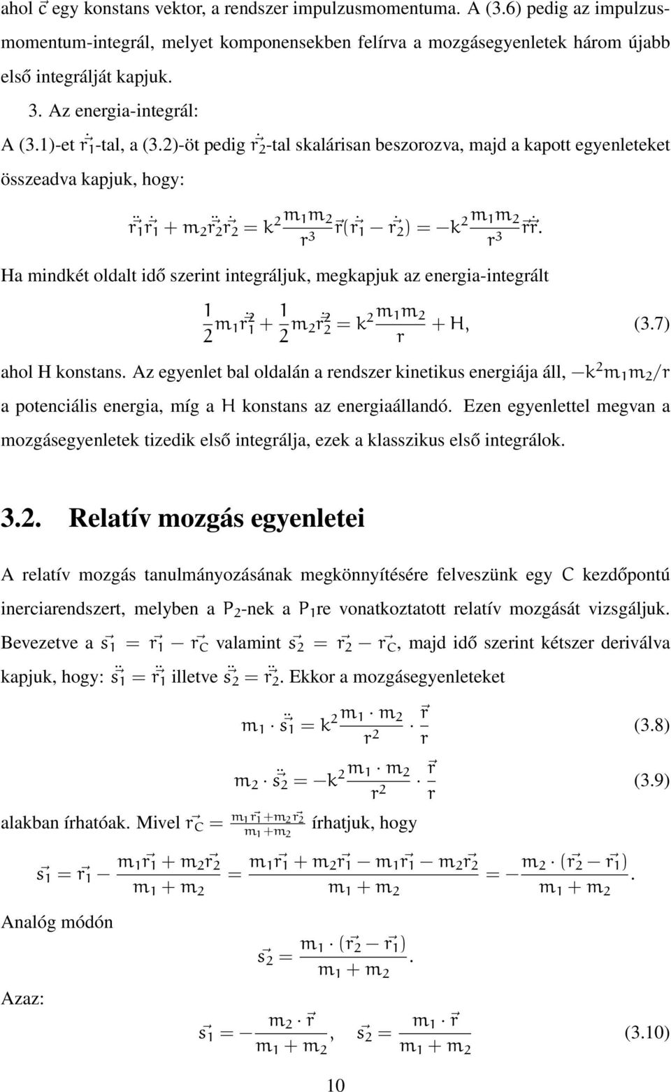 2)-öt pedig r 2 -tal skalárisan beszorozva, majd a kapott egyenleteket összeadva kapjuk, hogy: r 1 r1 + m 2 r2 r2 = k 2 m 1m 2 r( r r 3 1 r 2 ) = k 2 m 1m 2 r r.