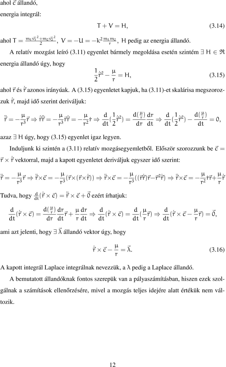 11)-et skalárisa megszorozzuk r, majd idő szerint deriváljuk: r = µ r 3 r r r = µ r 3 r r = µ r ṙ d 2 dt (1 2 r 2 ) = d( µ ) r dr dr dt d dt (1 2 r 2 ) d( µ ) r dt azaz H úgy, hogy (3.