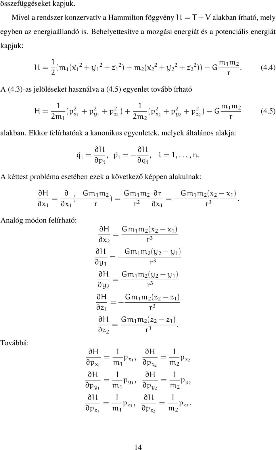 5) egyenlet tovább írható H = 1 (p 2 x 2m 1 + p 2 y 1 + p 2 z 1 ) + 1 (p 2 x 1 2m 2 + p 2 y 2 + p 2 z 2 ) G m 1m 2 2 r (4.5) alakban.