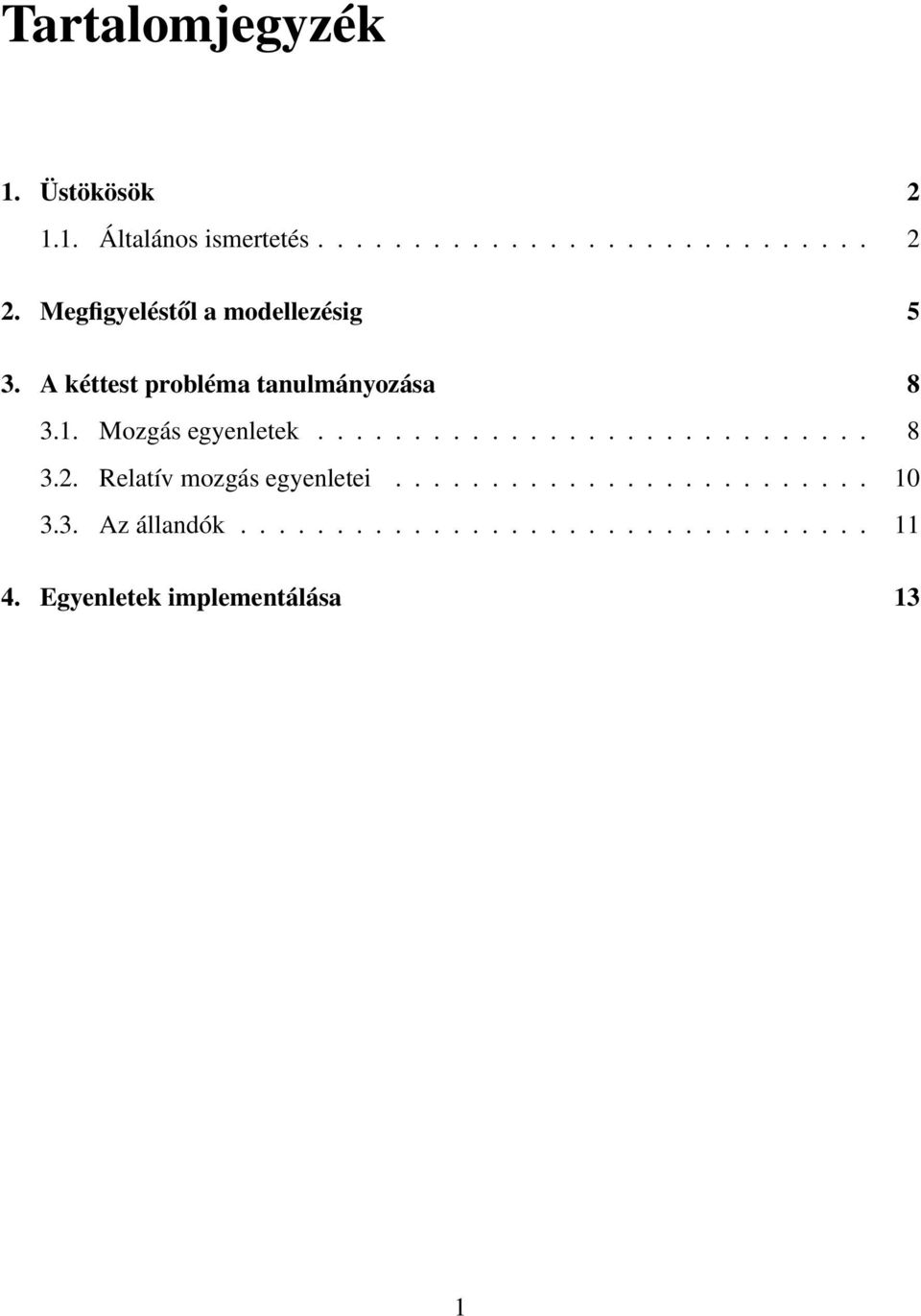 Mozgás egyenletek............................. 8 3.2. Relatív mozgás egyenletei......................... 10 3.