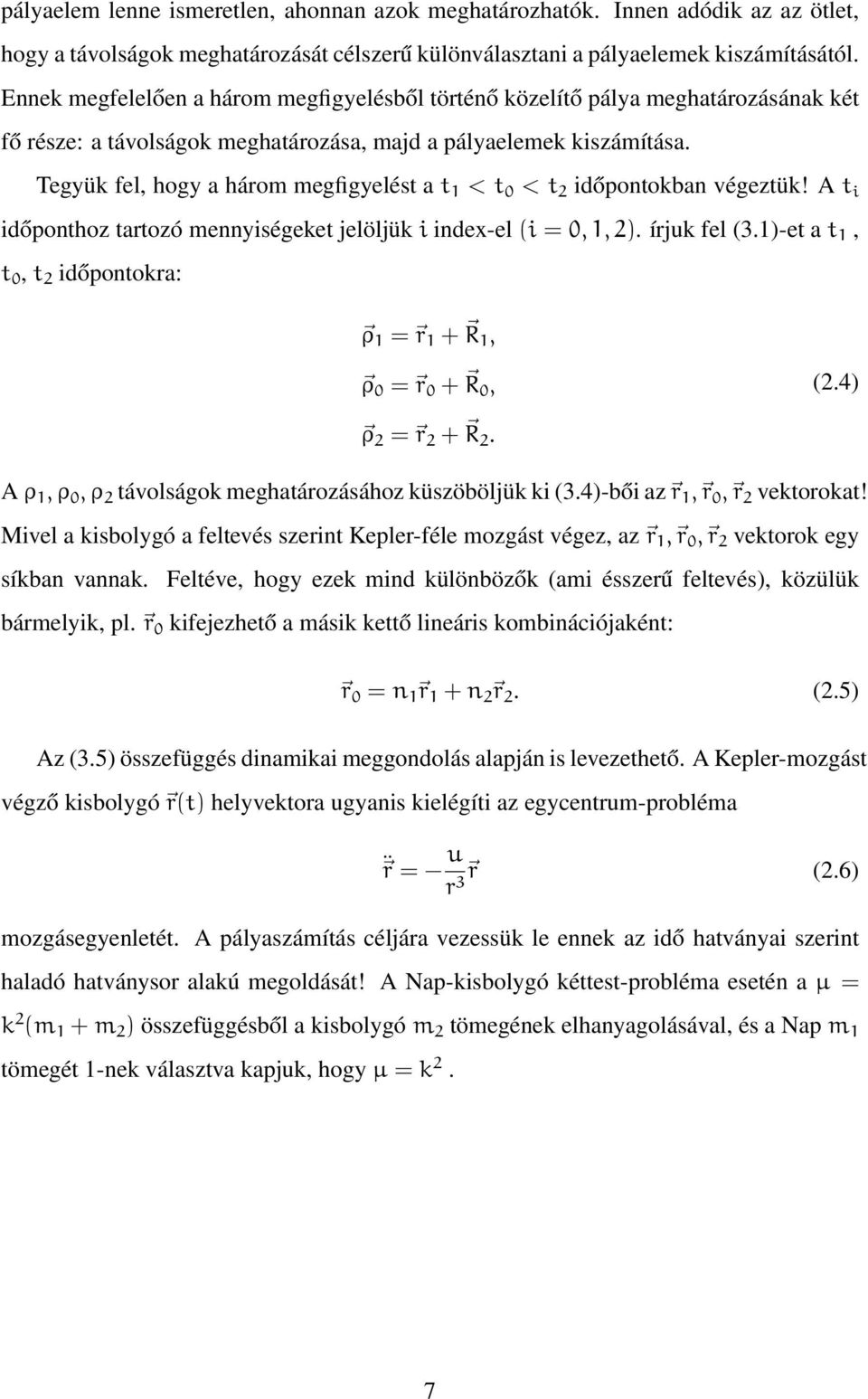 Tegyük fel, hogy a három megfigyelést a t 1 < t 0 < t 2 időpontokban végeztük! A t i időponthoz tartozó mennyiségeket jelöljük i index-el (i = 0, 1, 2). írjuk fel (3.