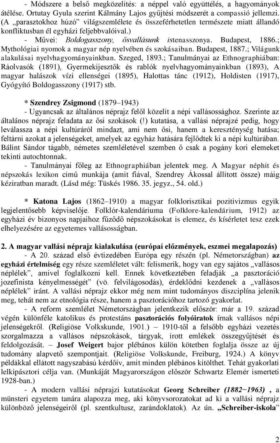 ; Mythológiai nyomok a magyar nép nyelvében és szokásaiban. Budapest, 1887.; Világunk alakulásai nyelvhagyományainkban. Szeged, 1893.