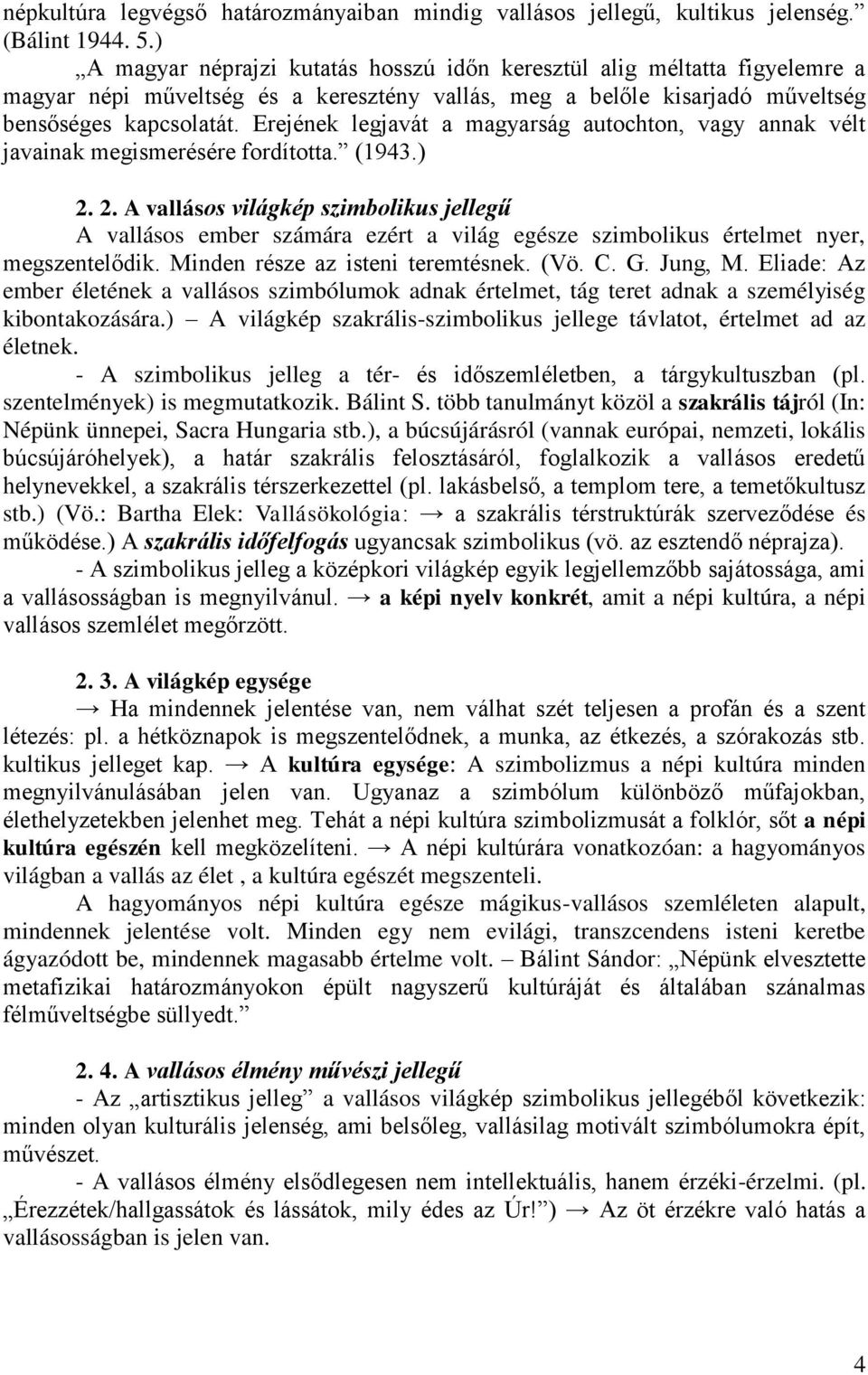 Erejének legjavát a magyarság autochton, vagy annak vélt javainak megismerésére fordította. (1943.) 2.