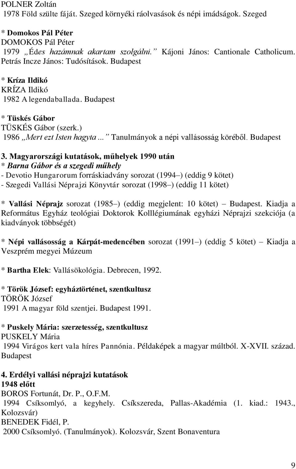 ) 1986 Mert ezt Isten hagyta... Tanulmányok a népi vallásosság köréből. Budapest 3.