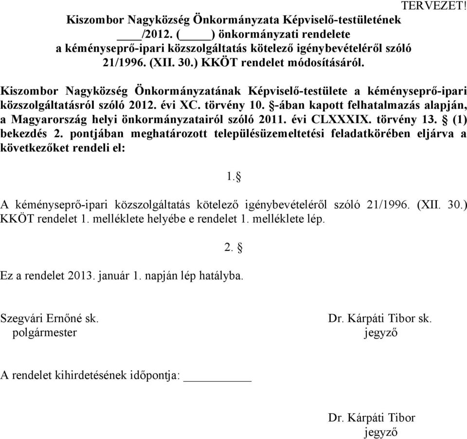 -ában kapott felhatalmazás alapján, a Magyarország helyi önkormányzatairól szóló 2011. évi CLXXXIX. törvény 13. (1) bekezdés 2.