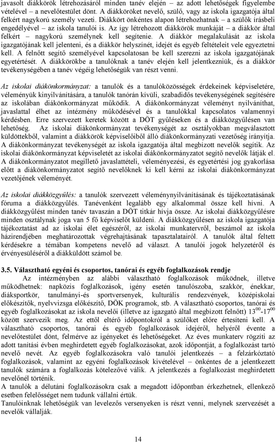 Az így létrehozott diákkörök munkáját a diákkör által felkért nagykorú személynek kell segítenie.