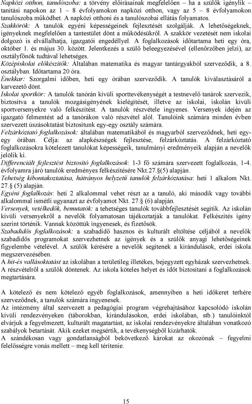 A szakkör vezetését nem iskolai dolgozó is elvállalhatja, igazgatói engedéllyel. A foglalkozások időtartama heti egy óra, október 1. és május 30. között.