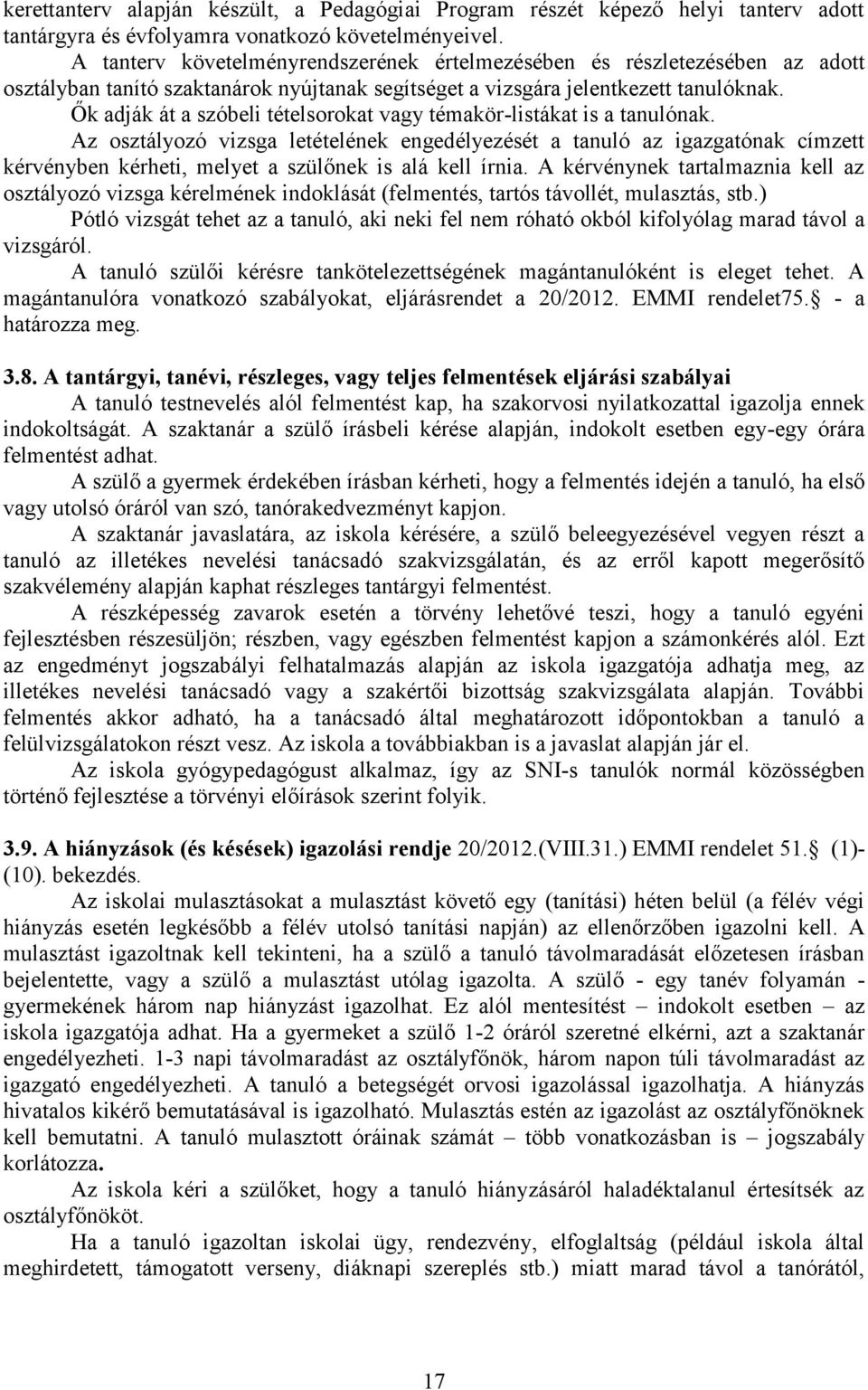 Ők adják át a szóbeli tételsorokat vagy témakör-listákat is a tanulónak.
