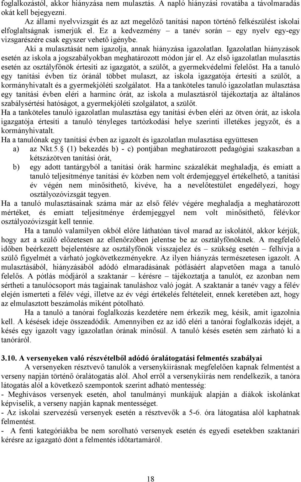 Ez a kedvezmény a tanév során egy nyelv egy-egy vizsgarészére csak egyszer vehető igénybe. Aki a mulasztását nem igazolja, annak hiányzása igazolatlan.