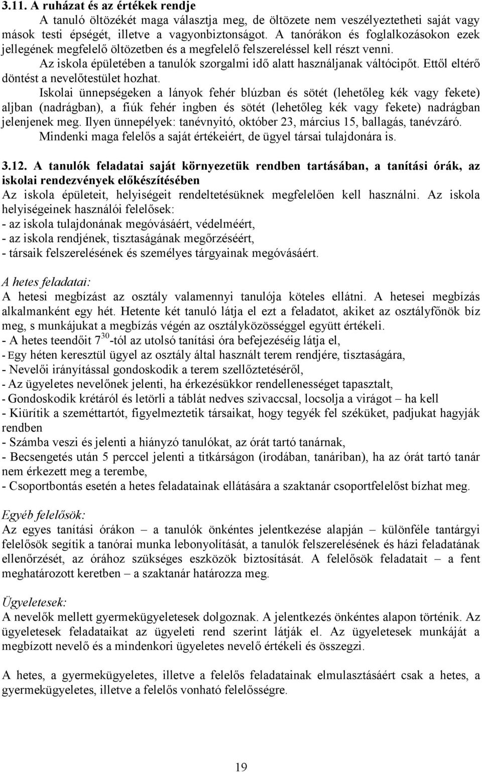 Ettől eltérő döntést a nevelőtestület hozhat.