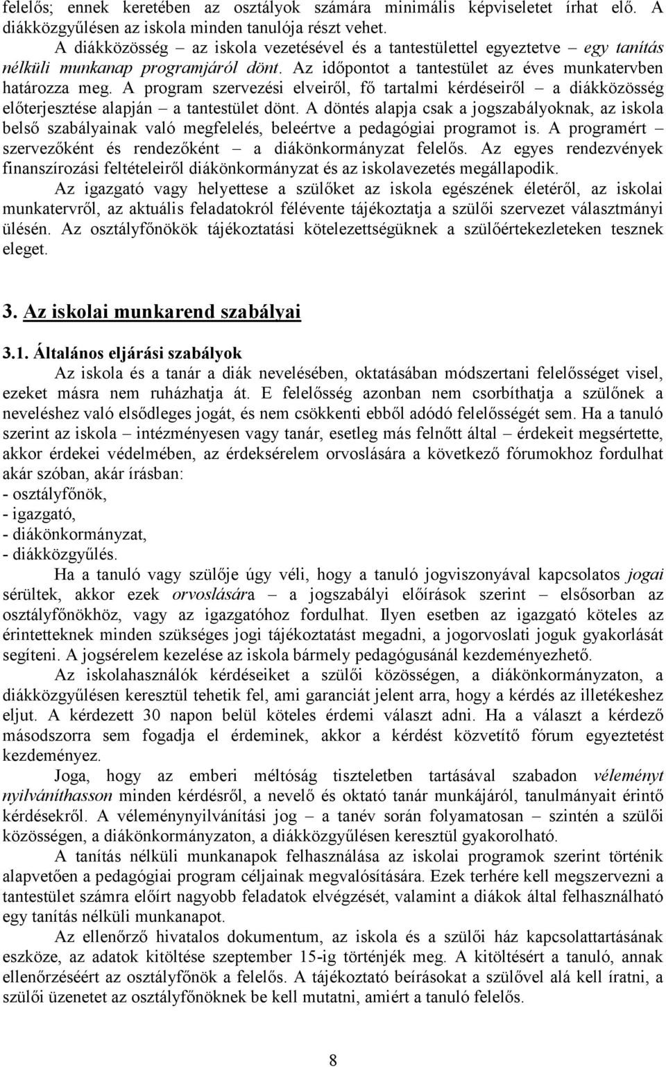 A program szervezési elveiről, fő tartalmi kérdéseiről a diákközösség előterjesztése alapján a tantestület dönt.