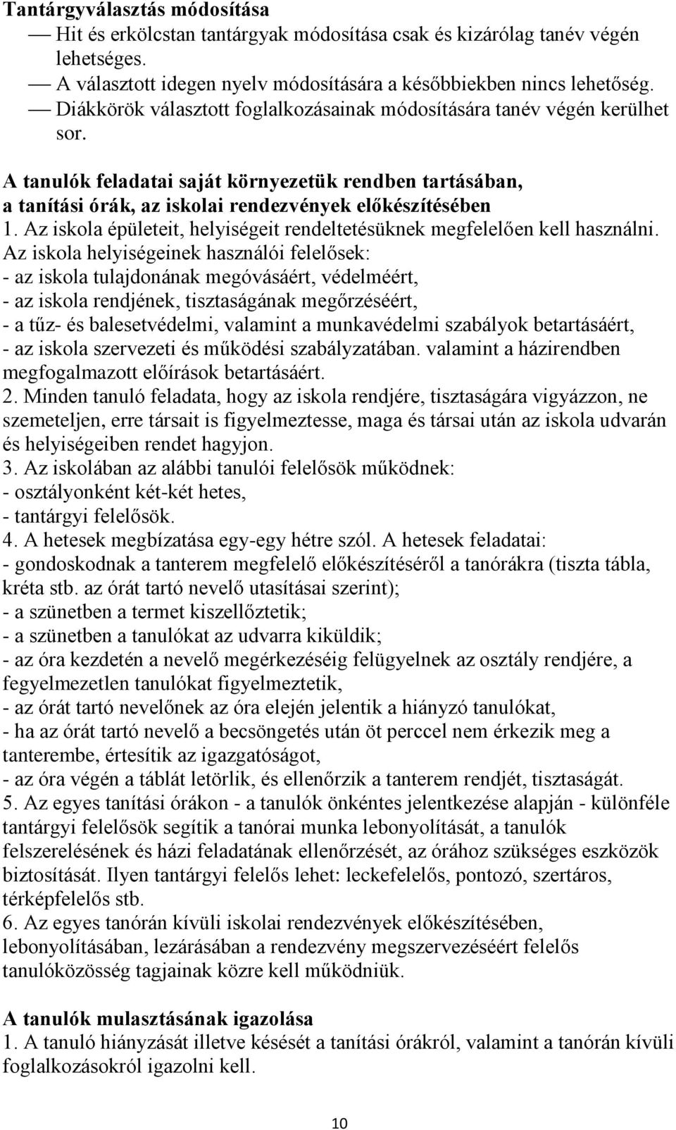 Az iskola épületeit, helyiségeit rendeltetésüknek megfelelően kell használni.