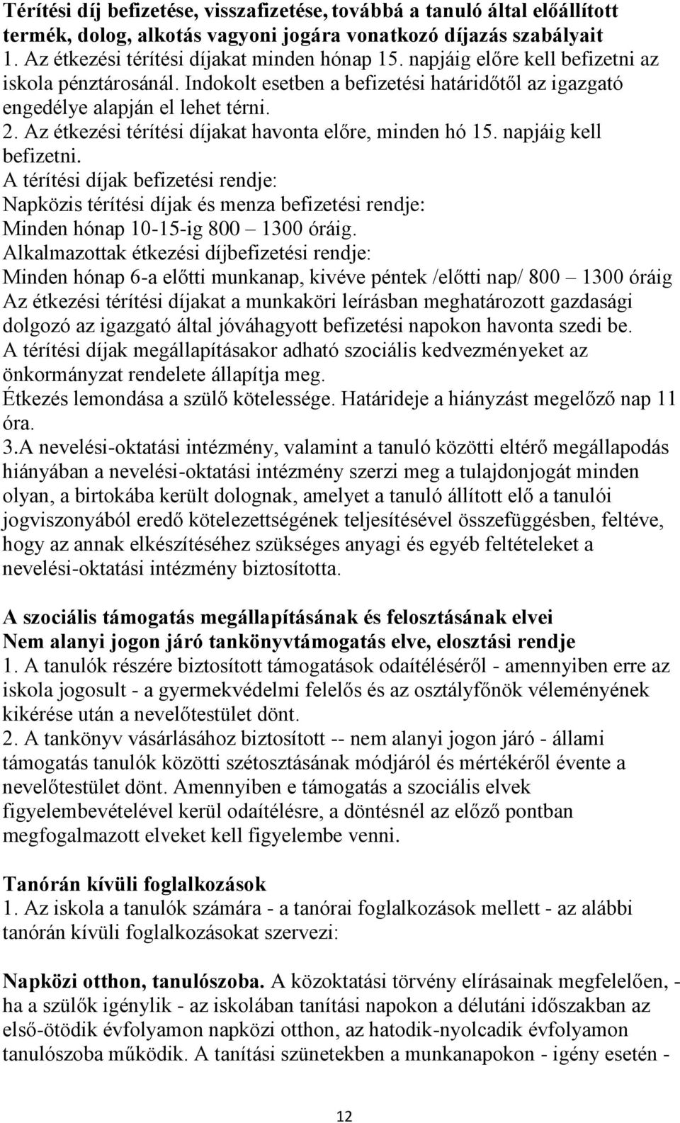 Az étkezési térítési díjakat havonta előre, minden hó 15. napjáig kell befizetni.