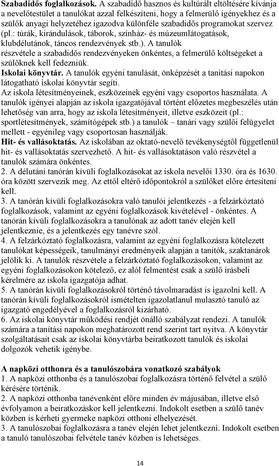programokat szervez (pl.: túrák, kirándulások, táborok, színház- és múzeumlátogatások, klubdélutánok, táncos rendezvények stb.).