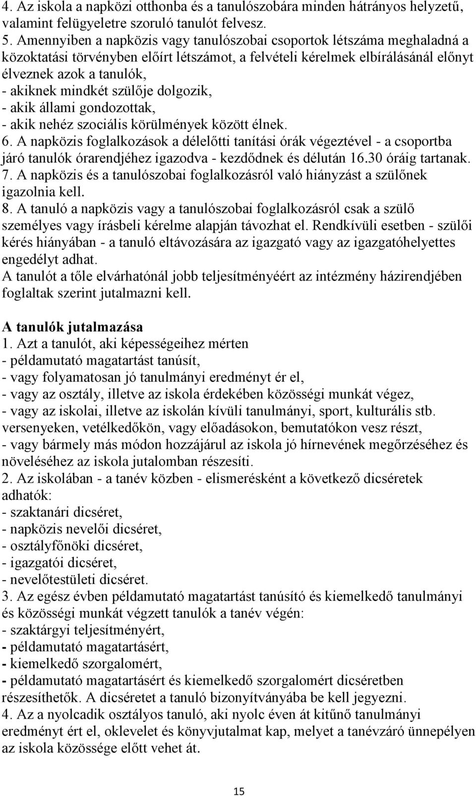 szülője dolgozik, - akik állami gondozottak, - akik nehéz szociális körülmények között élnek. 6.