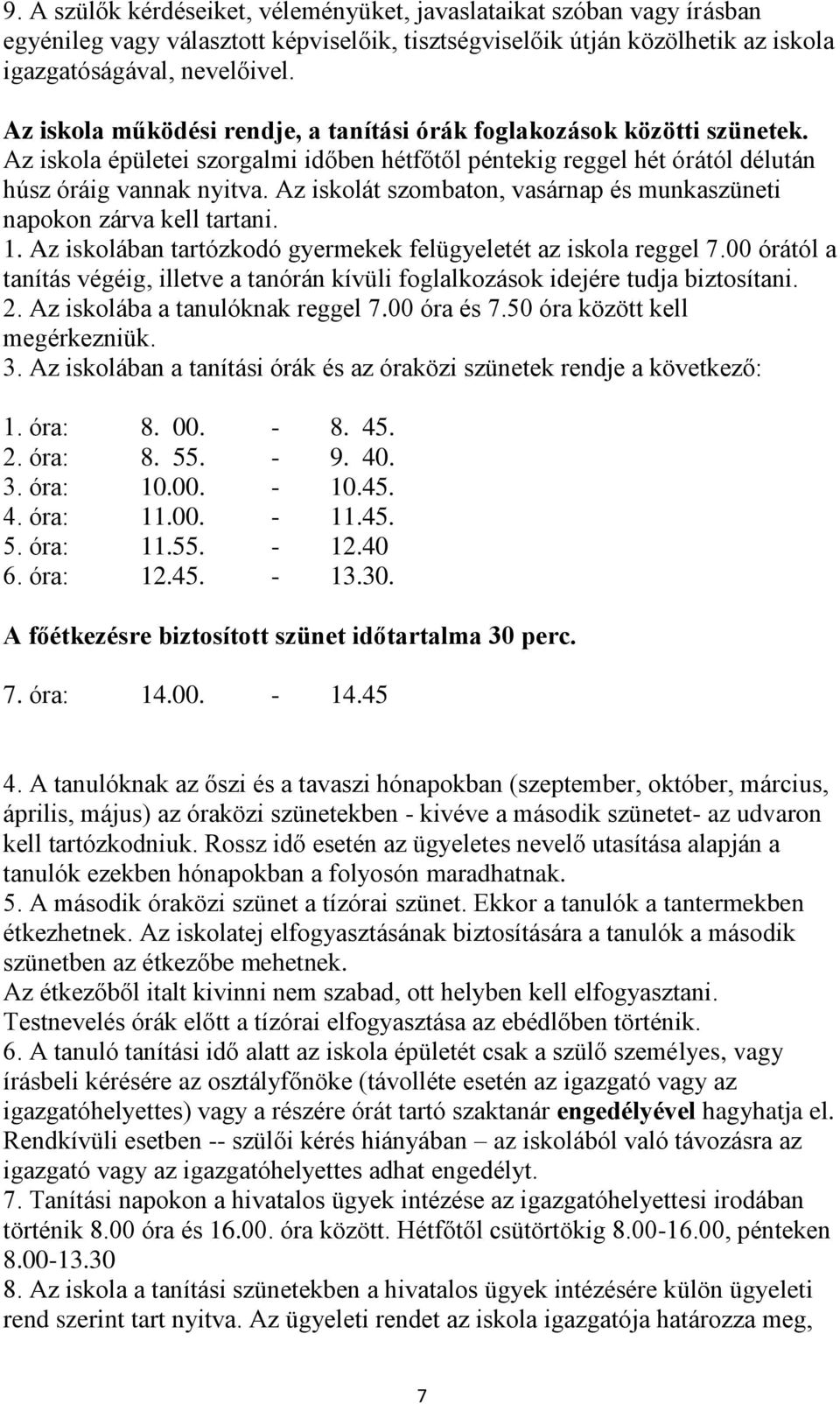 Az iskolát szombaton, vasárnap és munkaszüneti napokon zárva kell tartani. 1. Az iskolában tartózkodó gyermekek felügyeletét az iskola reggel 7.