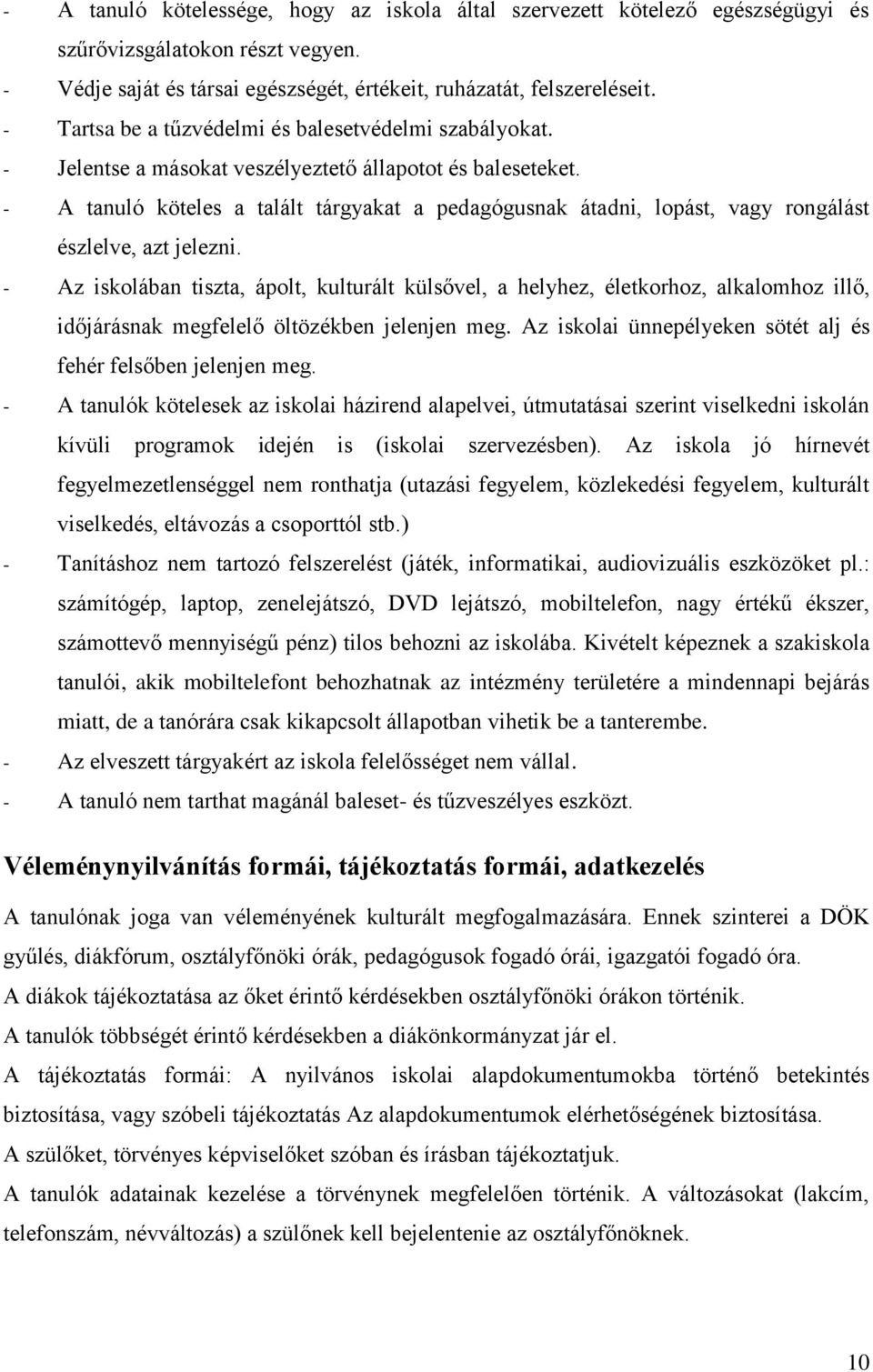 - A tanuló köteles a talált tárgyakat a pedagógusnak átadni, lopást, vagy rongálást észlelve, azt jelezni.